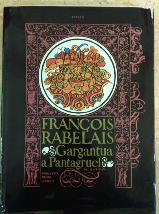 Gargantua a Pantagruel - kniha prvá, druhá a tretia.