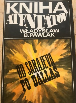 Kniha atentátov - Od Sarajeva po Dallas