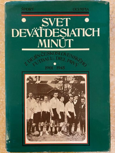 Svet deväťdesiatich minút - Z dejín československého futbalu diel prvý 1901-1945