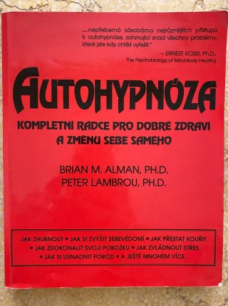 Autohypnóza - kompletní rádce pro dobré zdravi a změnu sebe samého